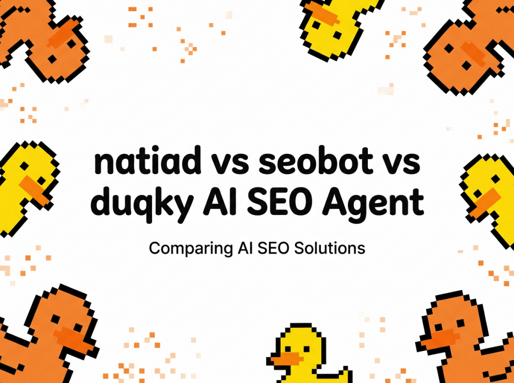 Natiad vs SEOBot vs Duqky: AI SEO Agents Compared — natiad vs seobot vs duqky ai seo agent